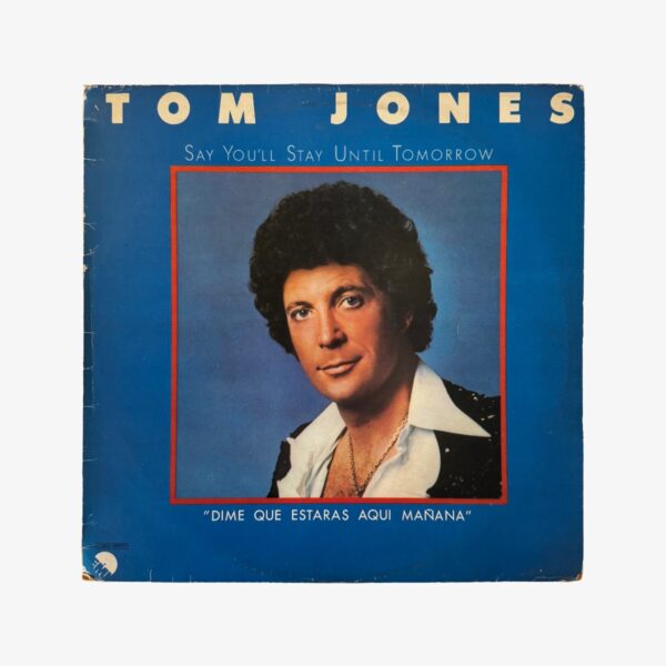Plak - Tom Jones | Say You'll Stay Until Tomorrow (Dime Que Estaras Aqui Mañana)